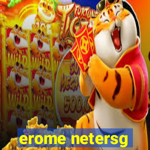 erome netersg